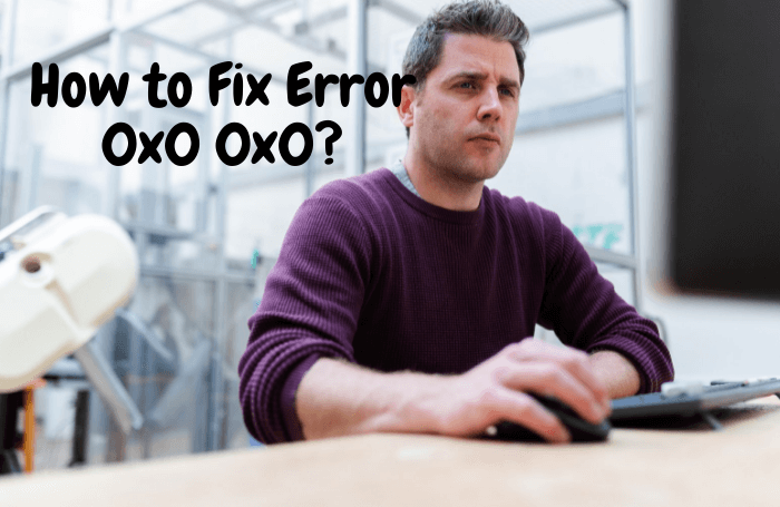 What Is The Error 0x0 0x0 Code? How Do You Fix This 0x0 0x0 Error?