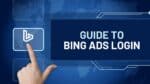 Guide to Bing Ads Login: Everything you need to know