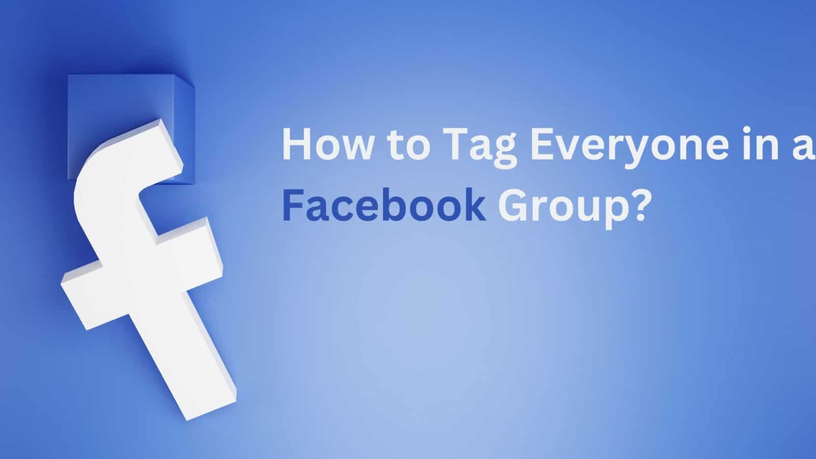 How to Tag Everyone in a Facebook Group