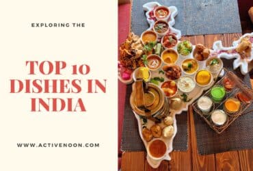 Exploring the Richness of Indian Cuisine: Top 10 Dishes You Must Try