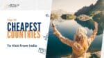 Top 10 Cheapest Countries To Visit From India