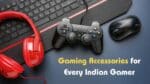 Top 9 Gaming Accessories Every Indian Gamer Should Own