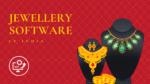 Top Jewellery Software in India: Need, Benefits & A Solution For Jewellery Makers