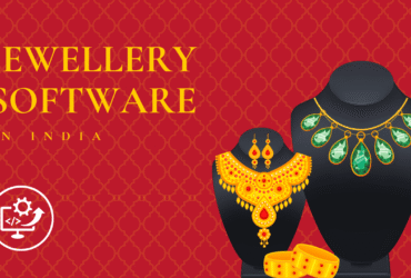 Top Jewellery Software in India: Need, Benefits & A Solution For Jewellery Makers