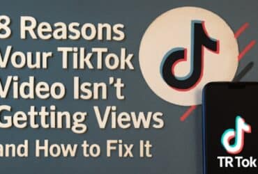 8 Reasons Your TikTok Video Isn’t Getting Views and How to Fix It