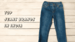 Best 12 Jeans Brands in India to Flaunt All Year Long