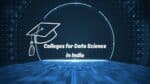 The Best Colleges for Data Science in India & Career Opportunities