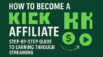 How to Become a Kick Affiliate: Step-by-Step Guide to Earning Through Streaming