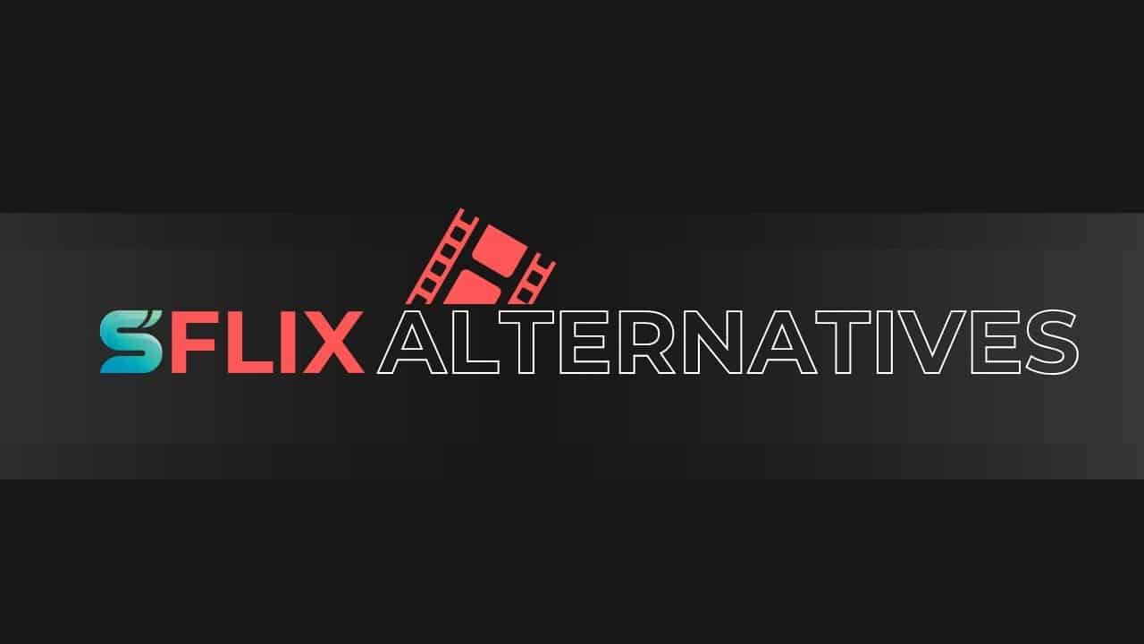 Explore the Top SFlix Alternatives
