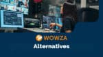 Want To Know About Wowza Alternatives? Find All Answers Here
