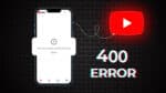 How to Fix the YouTube 400 Error? 10 Simple Tips to Follow