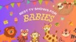 Best 15 TV Shows for Babies Every Parent Should Know