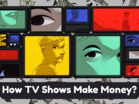 How TV Shows Make Money? A Complete Guide