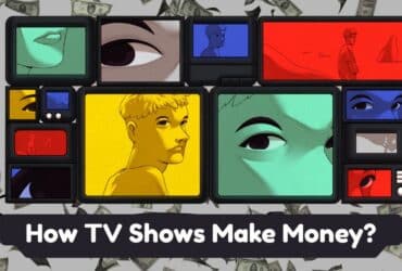 How TV Shows Make Money? A Complete Guide