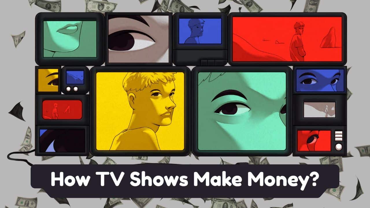 How TV Shows Make Money? A Complete Guide