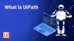Ever Heard About UiPath? An Overview of the Automation Platform