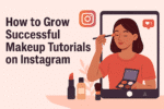 How to Grow Successful Makeup Tutorials on Instagram