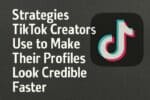 Strategies TikTok Creators Use to Make Their Profiles Look Credible Faster