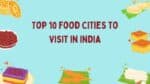 Are You Also a Food Lover? Explore These Top 10 Food Cities in India