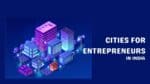 Top 10 Tech-Friendly Cities for Entrepreneurs in India