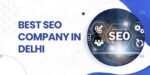 Improve Your Company SEO With The 10 Best SEO Companies in Delhi