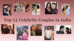 India's Most Adored Top 12 Celebrity Couples Everyone Loves