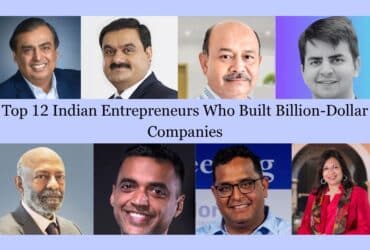 Top 12 Indian Entrepreneurs Who Built Billion-Dollar Companies