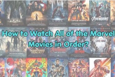 Here’s the Solution: How to Watch All of the Marvel Movies in Order?