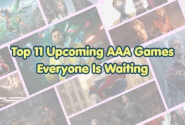 Is The Wait Over? Top 11 Upcoming AAA Games Everyone Is Waiting