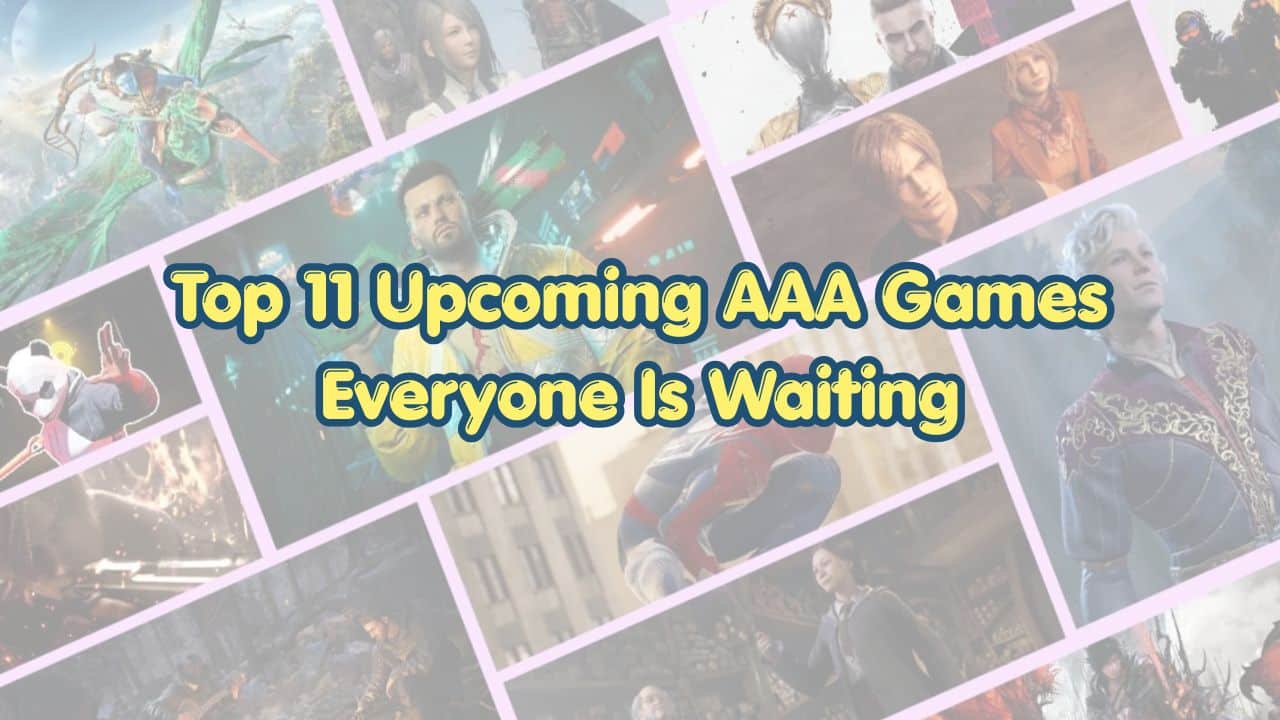 Is The Wait Over? Top 11 Upcoming AAA Games Everyone Is Waiting