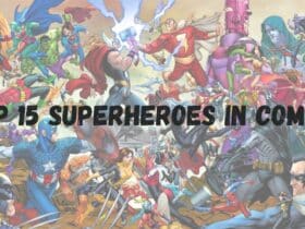 You Can’t Miss These Top 15 Superheroes in Comics