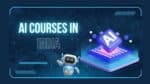 Best Indian AI Courses for Beginners and Professionals that Boost Your Resume