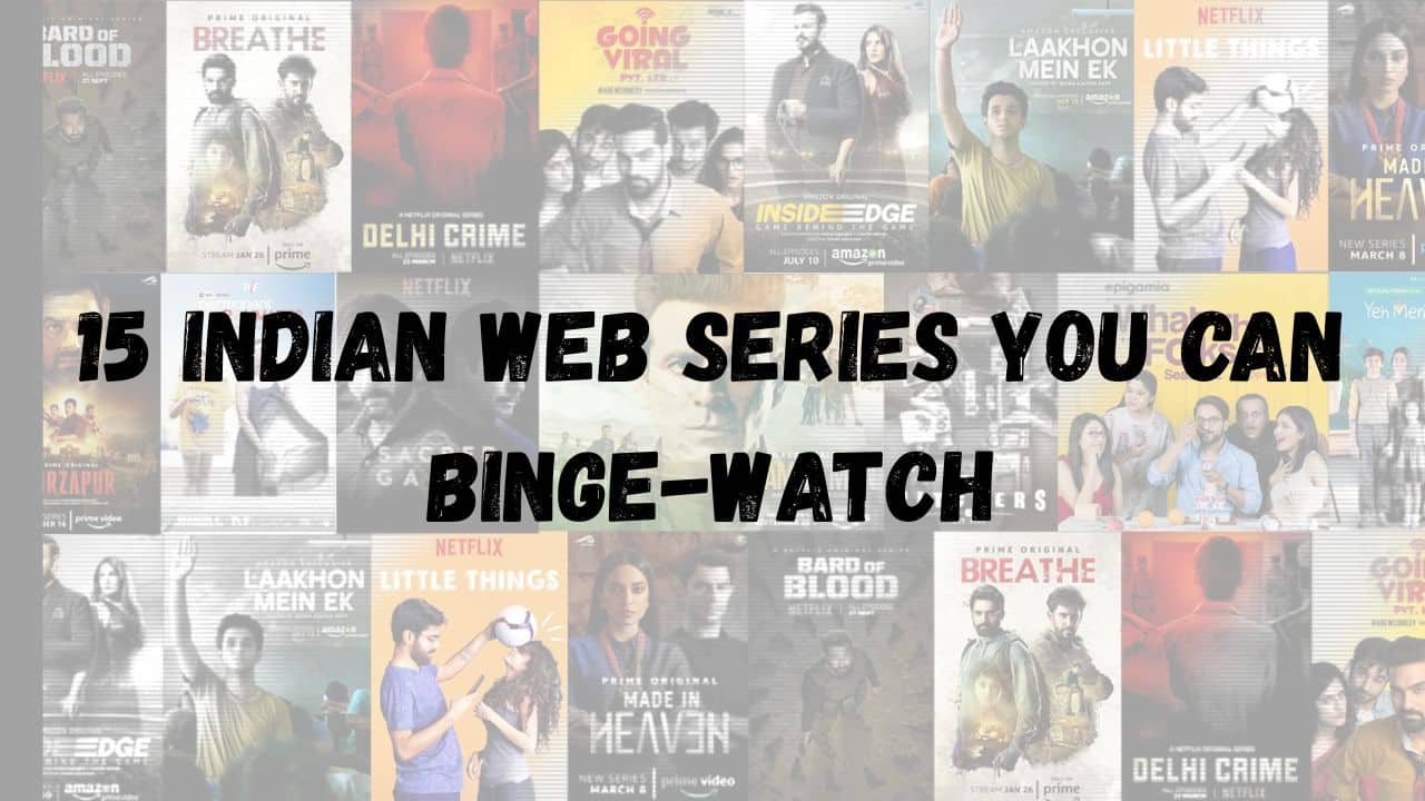 15 Indian Web Series You Can Binge-Watch This Weekend