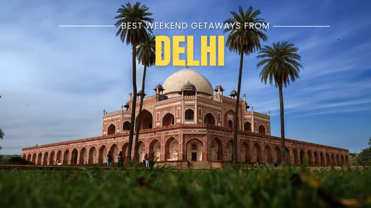 Ready for Weekend Trips? 11 Budget-Friendly Weekend Getaways from Delhi
